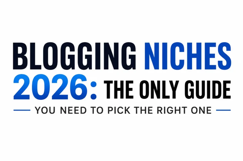 Blogging Niches 2026: The Only Guide You Need to Pick the Right One