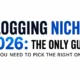 Blogging Niches 2026: The Only Guide You Need to Pick the Right One
