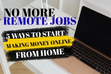 No More Remote Jobs: 5 Ways to Start Making Money Online From Home